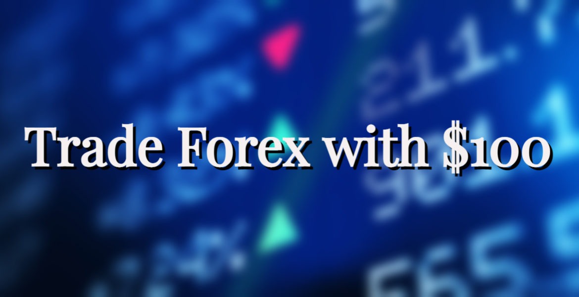 How to Trade Forex with $100 and How Much Can You Make?