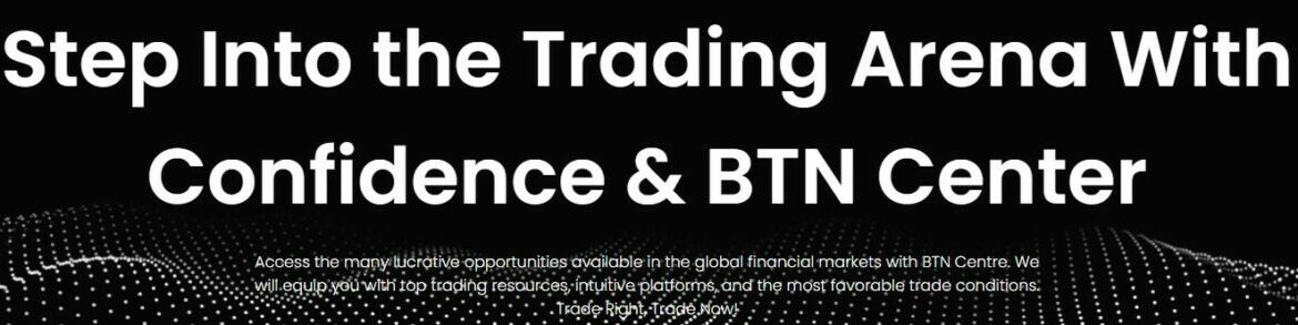 Promotional banner for BTN Centre featuring a black background with a dynamic white dot matrix design. Text reads 'Step Into the Trading Arena With Confidence & BTN Centre', highlighting their offerings in the global financial markets with intuitive platforms and favorable trade conditions.
